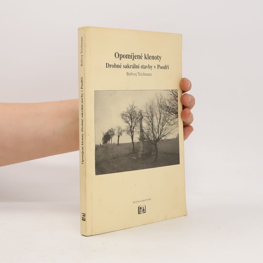 Bořivoj Teichmann Opomíjené klenoty. Drobné sakrální stavby v Poodří