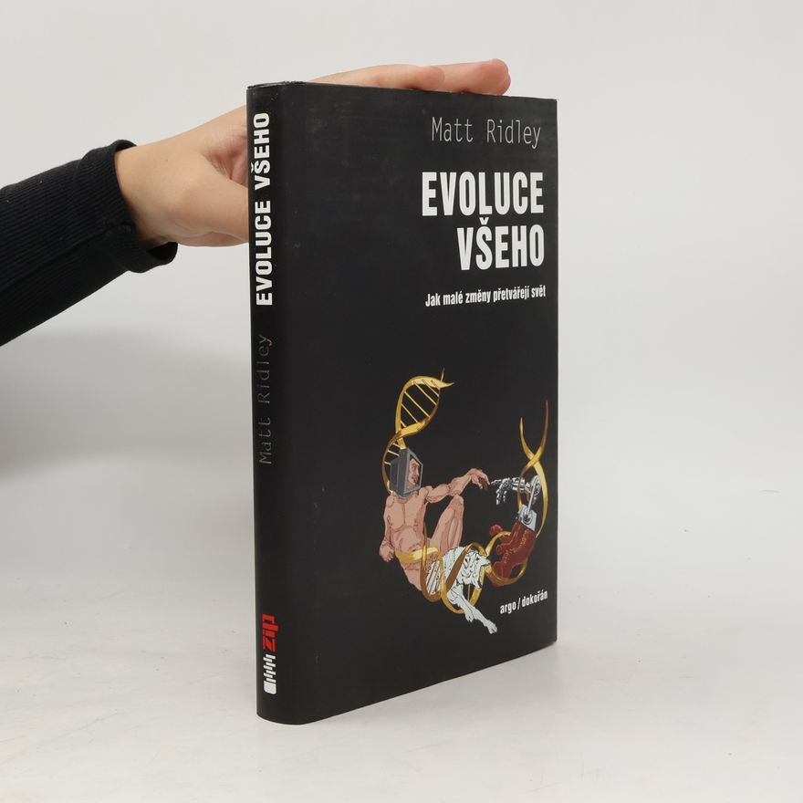 Matt Ridley Evoluce všeho. Jak malé změny přetvářejí svět