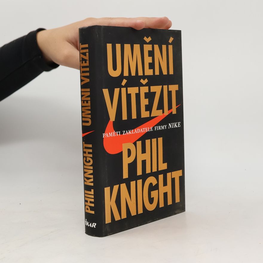 Phil Knight Umění vítězit. Paměti zakladatele firmy Nike.