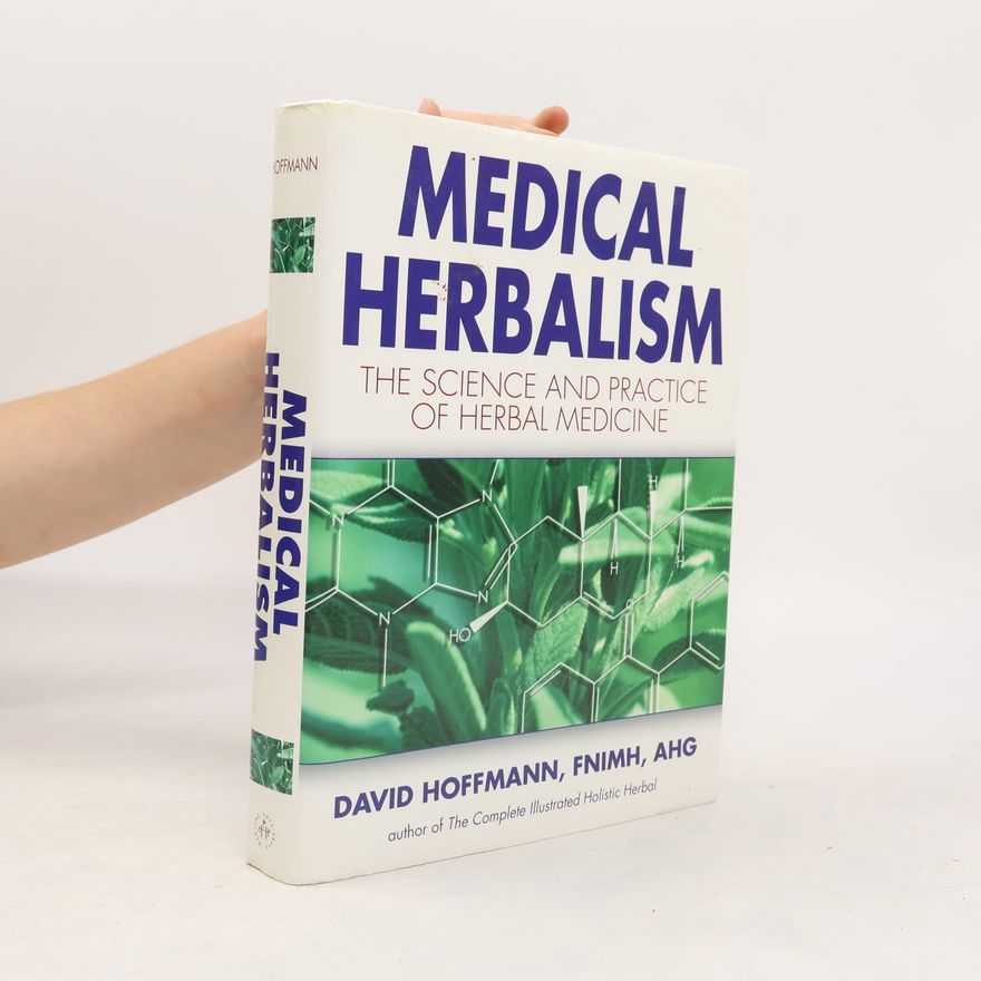 David Hoffman Medical herbalism : the science and practice of herbal medicine