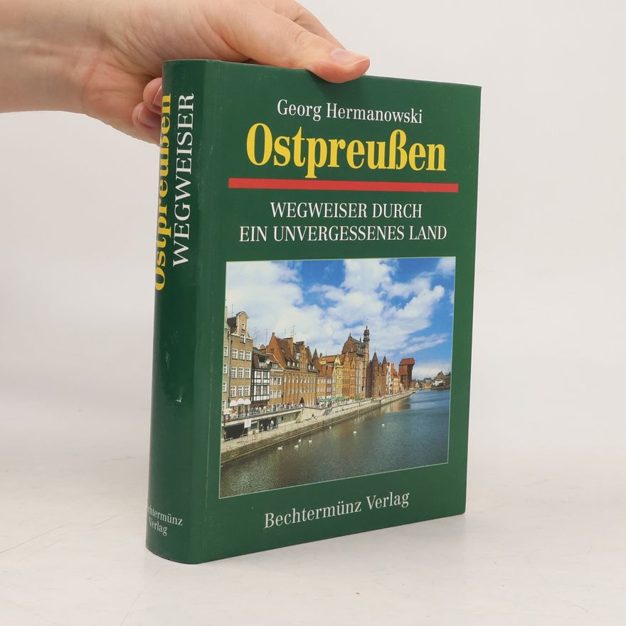 Georg Hermanowski Ostpreußen. Wegweiser durch ein unvergessenes Land