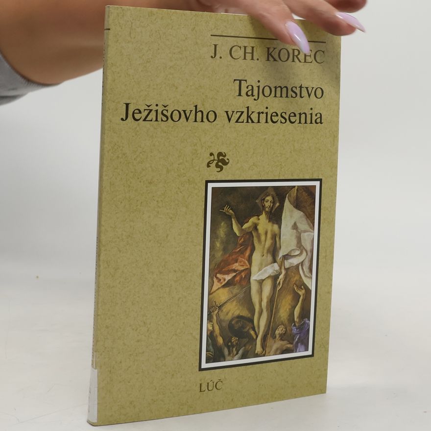 Korec J. Ch. Tajomstvo Ježišovho vzkriesenia