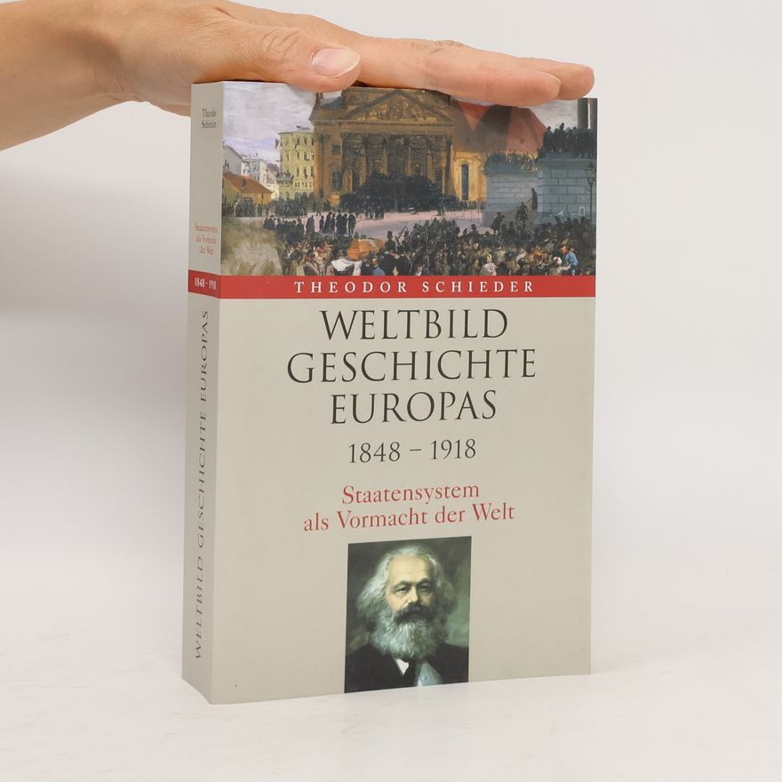 Theodor Schieder Weltbild Geschichte Europas. 1848-1918. Staatensystem als Vormacht der Welt