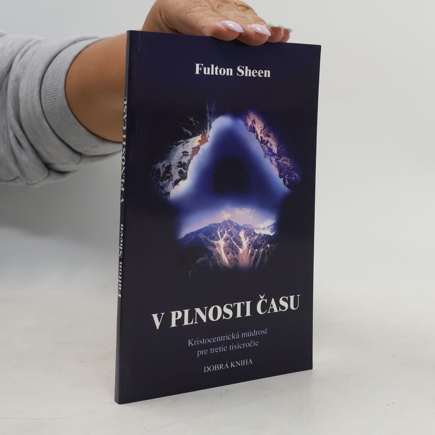 Fulton J. Fulton John Sheen V plnosti času. Kristocentrická múdrosť pre tretie tisíciročie