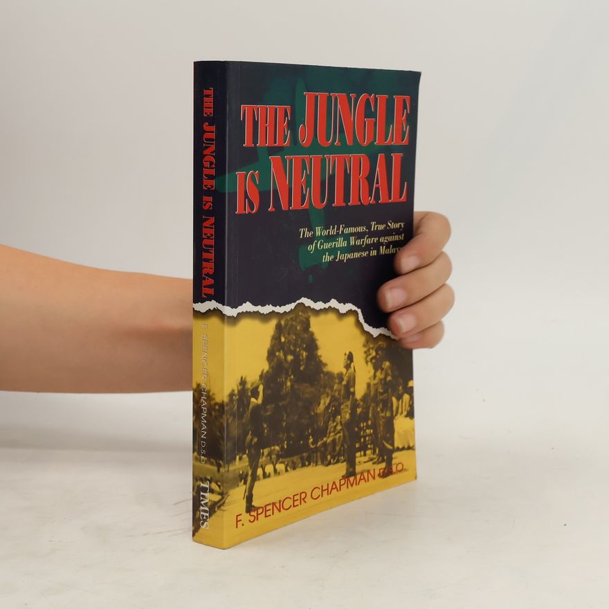 Frederick Spencer Chapman The Jungle Is Neutral