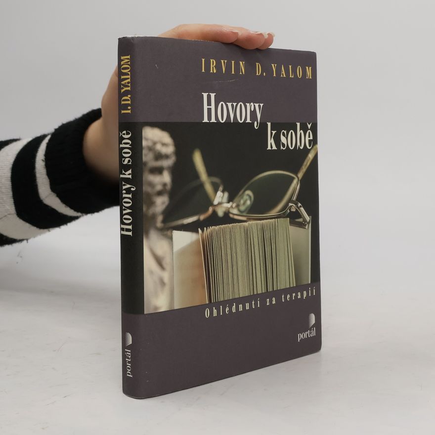 Irvin D. Yalom Hovory k sobě. Ohlédnutí za psychoterapií