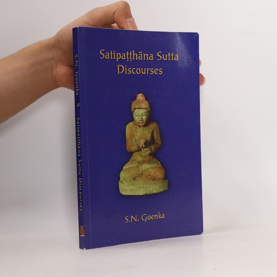 S. N. Goenka Satipatthana Sutta Discourses: Talks from a course in Maha-satipatthana Sutta