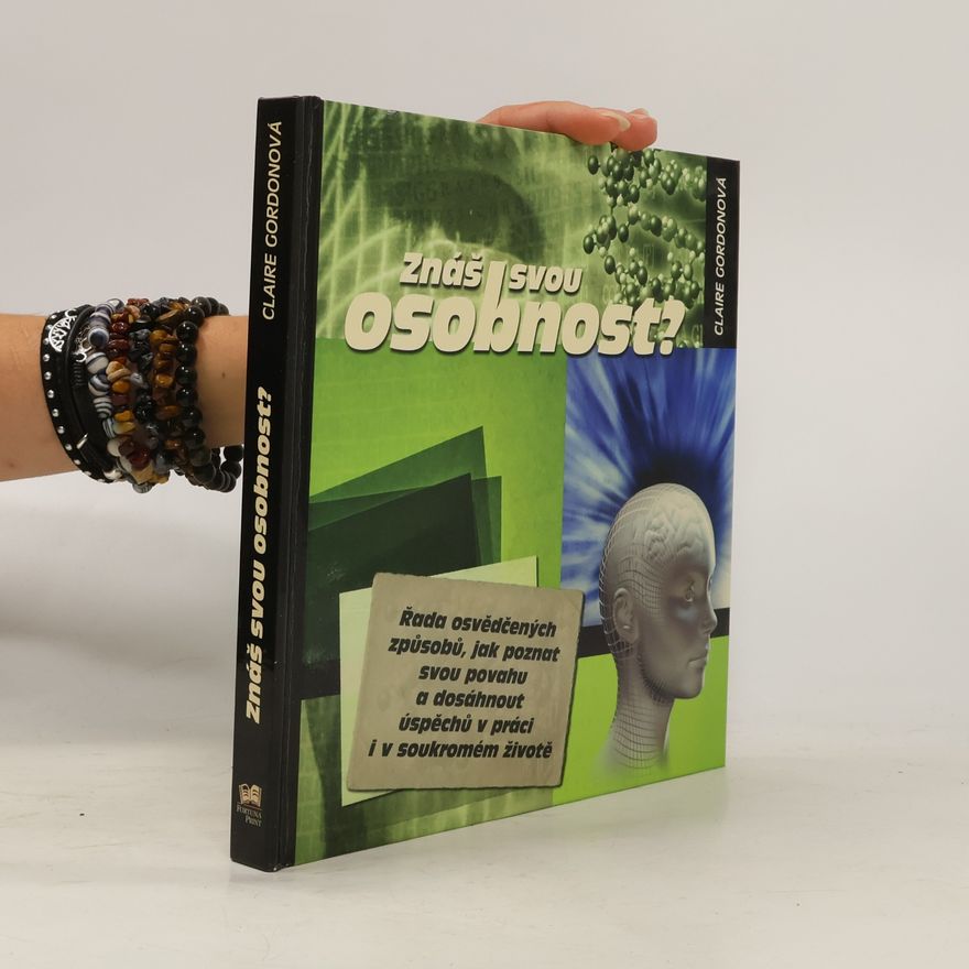 Claire Gordon Znáš svou osobnost? Řada osvědčených způsobů, jak poznat svou povahu a dosáhnout úspěchů v práci i v soukromém životě