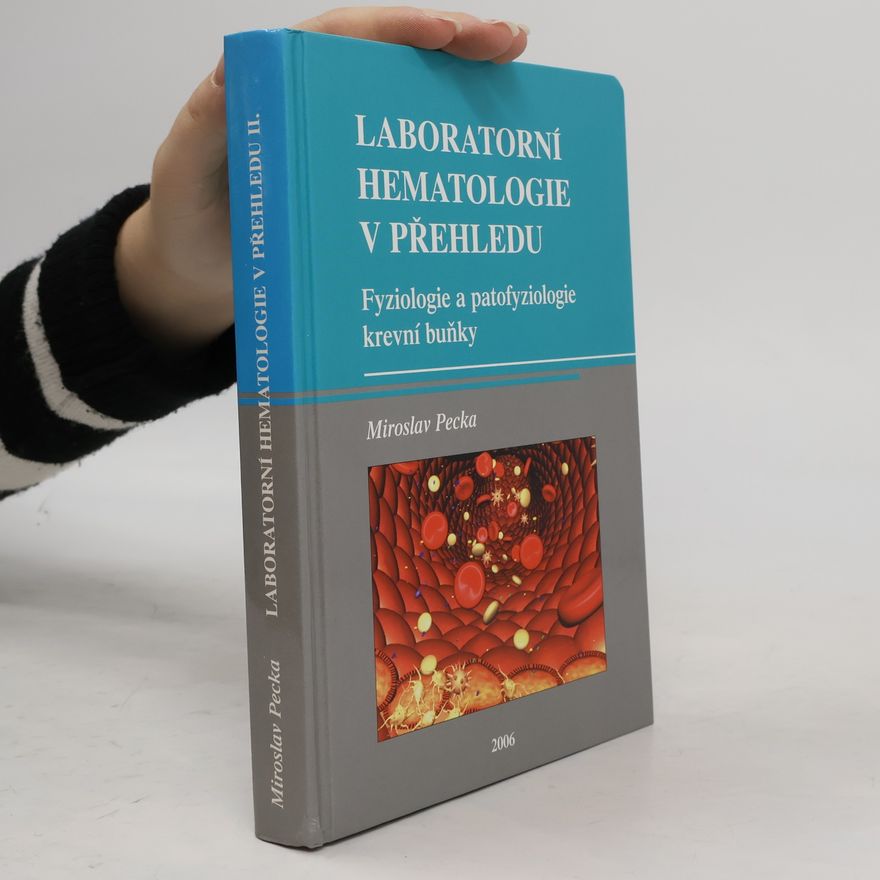 Miroslav Pecka Laboratorní hematologie v přehledu : fyziologie a patofyziologie krevní buňky