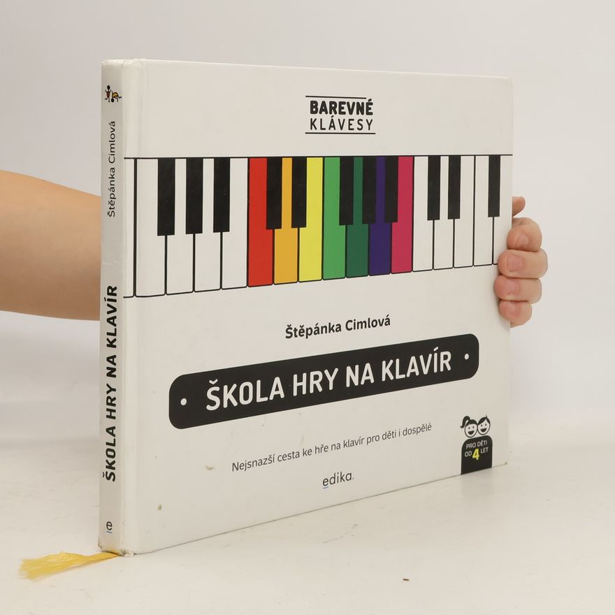 Štěpánka Cimlová Škola hry na klavír : nejsnazší cesta ke hře na klavír pro děti i dospělé