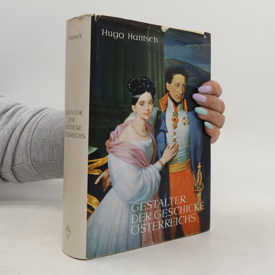 Hugo Hantsch Gestalter der Geschicke Österreichs