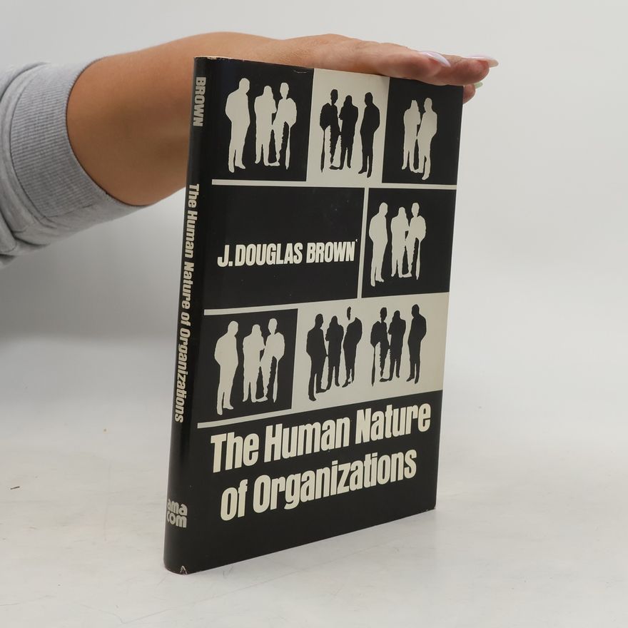 Douglas J. Brown The Human Nature of Organizatio