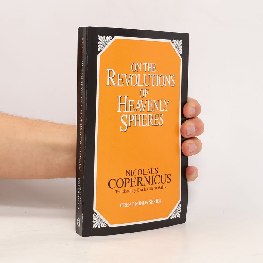 Charles Glenn Wallis Great Minds Series: On The Revolutions Of Heavenly Spheres