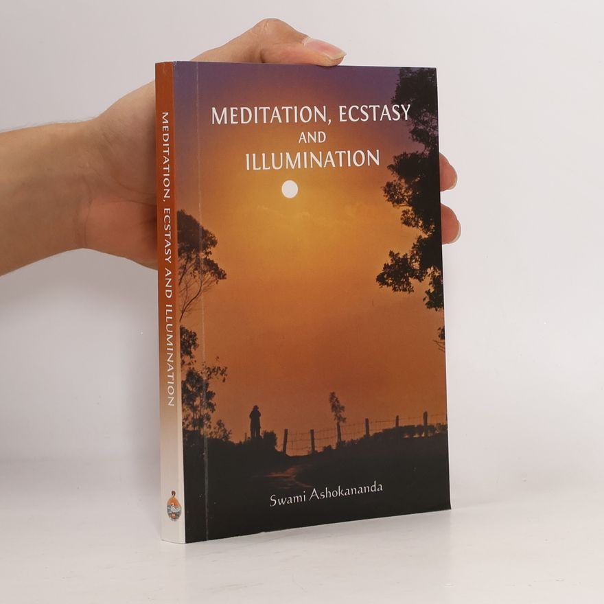 Swami Ashokananda Meditation, Ecstasy and Illumination