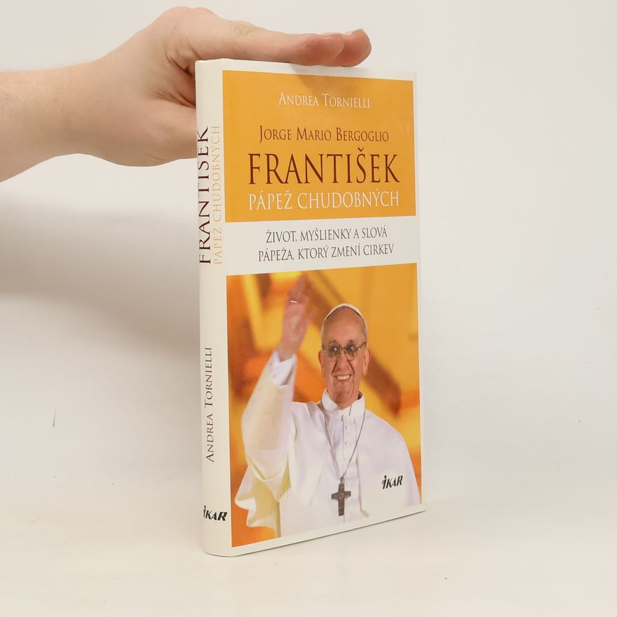 Andrea Tornielli Jorge Mario Bergoglio. František – pápež chudobných