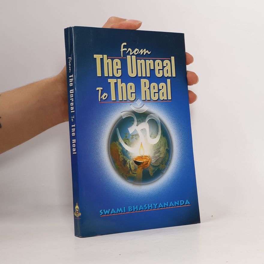 Swami Bhashyananda From the Unreal to the Real