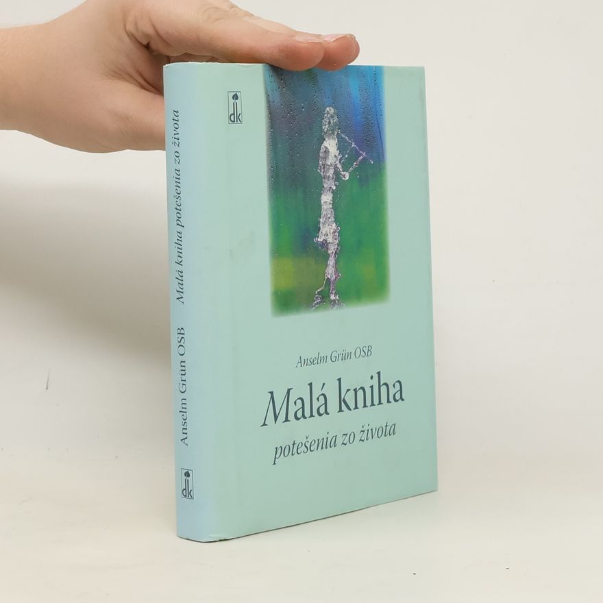 Anselm Grün Malá kniha potešenia zo života