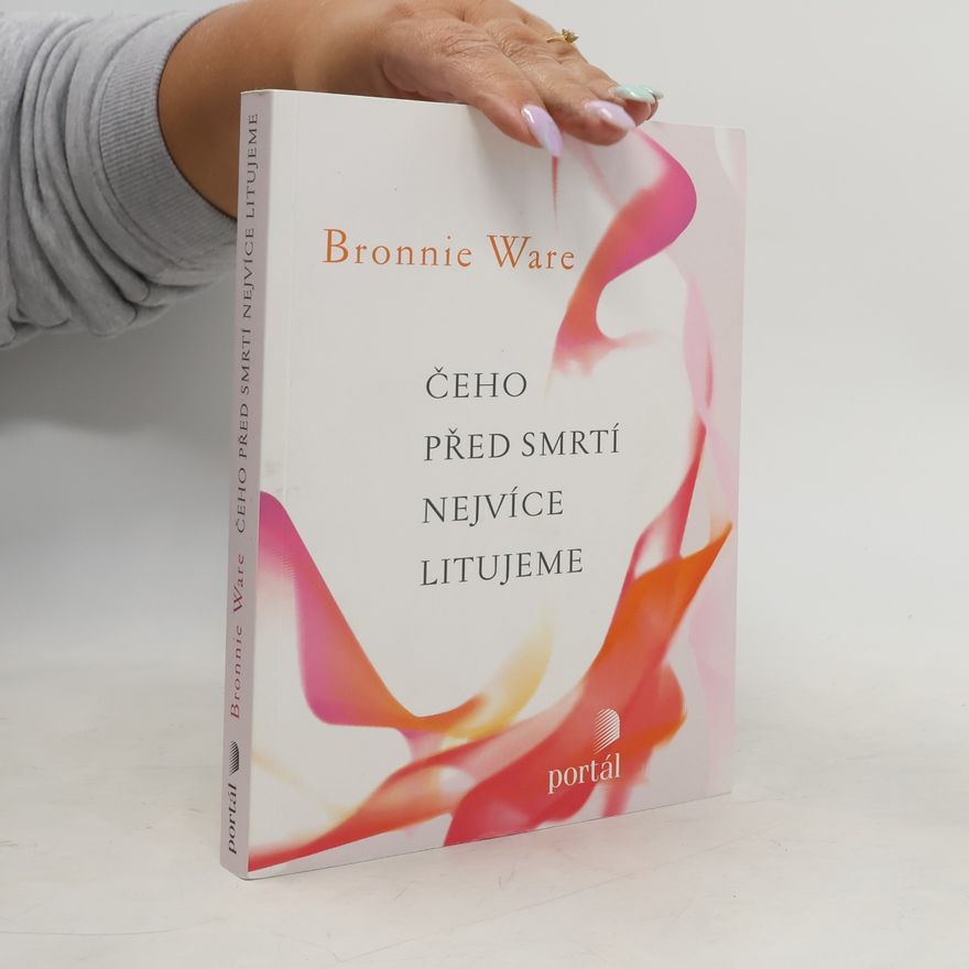 Bronnie Ware Čeho před smrtí nejvíce litujeme