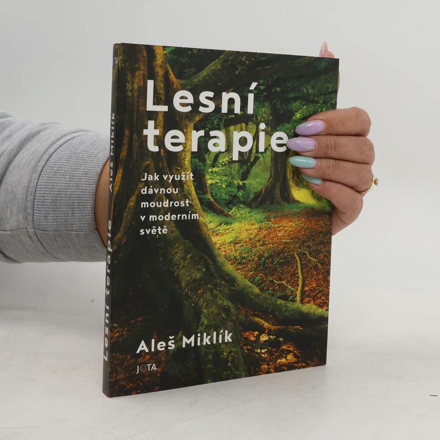 Aleš Miklík Lesní terapie. Jak využít dávnou moudrost v moderním světě