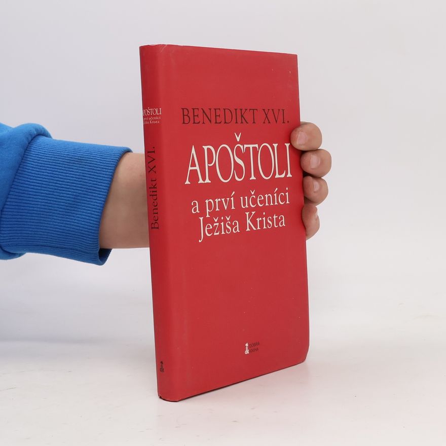 Joseph Ratzinger Benedikt XVI. Apoštoli a prví učeníci Ježiša Krista