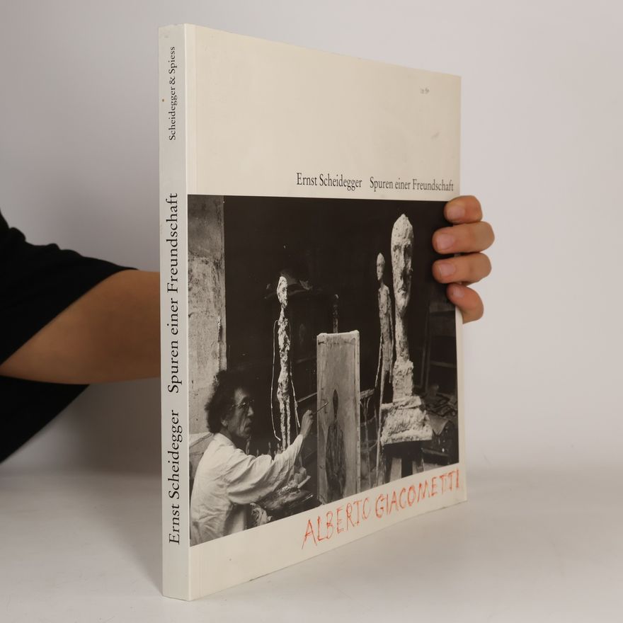 Ernst Scheidegger Spuren einer Freundschaft. Alberto Giacometti