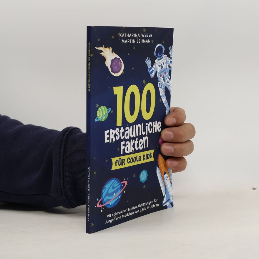 Martin Lehman 100 erstaunliche Fakten für coole Kids: Mit zahlreichen bunten Abbildungen für Jungen und Mädchen von 8 bis 14 Jahren