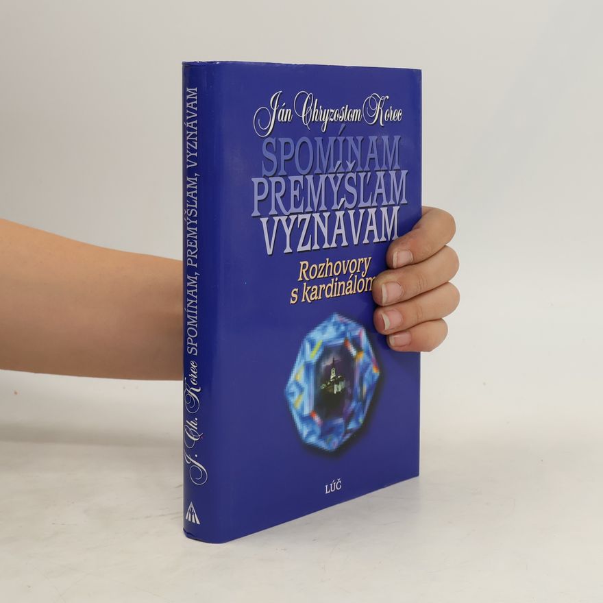 Ján Chryzostom Korec Spomínam, premýšľam, vyznávam : rozhovory s kardinálom