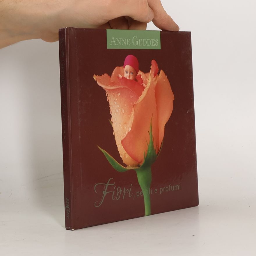 Anne Geddes Fiori, petali e profumi. Ediz. illustrata
