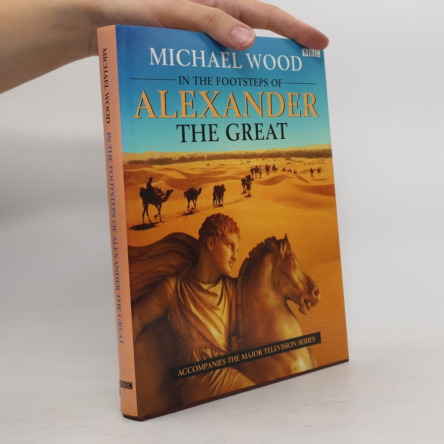 Michael Wood In the Footsteps of Alexander the Great