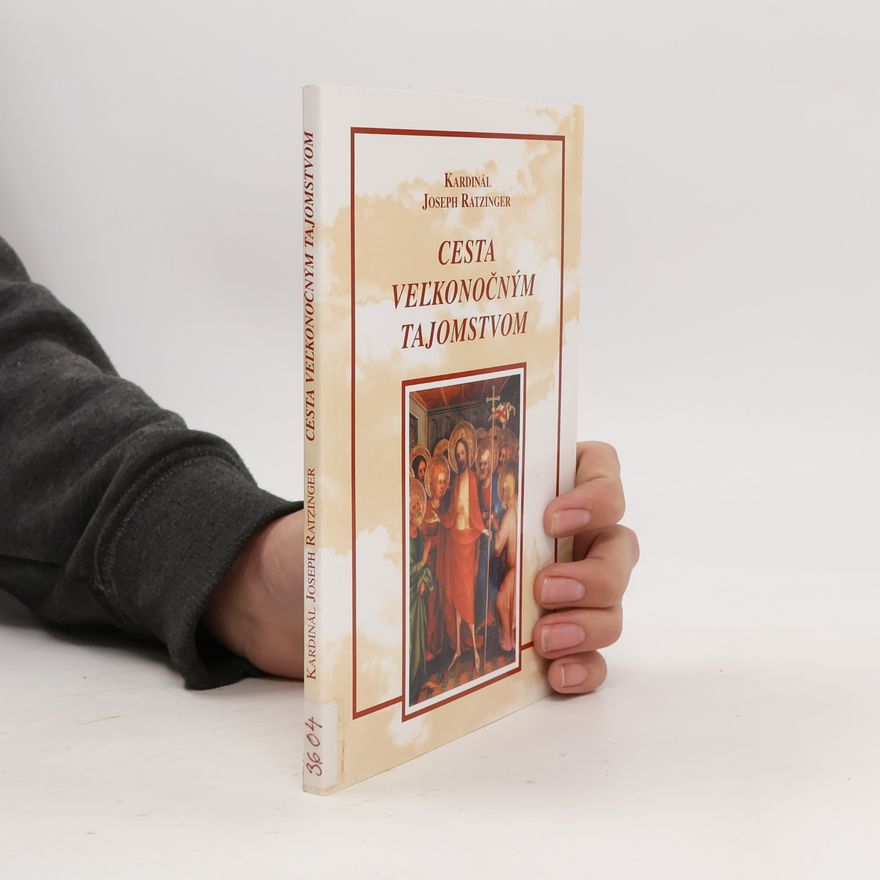 Joseph Ratzinger Benedikt XVI. Cesta veľkonočným tajomstvom