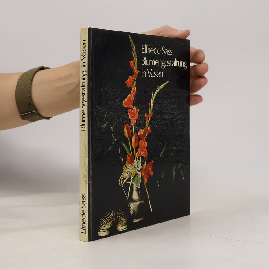 Elfriede Sass Blumengestaltung in Vasen