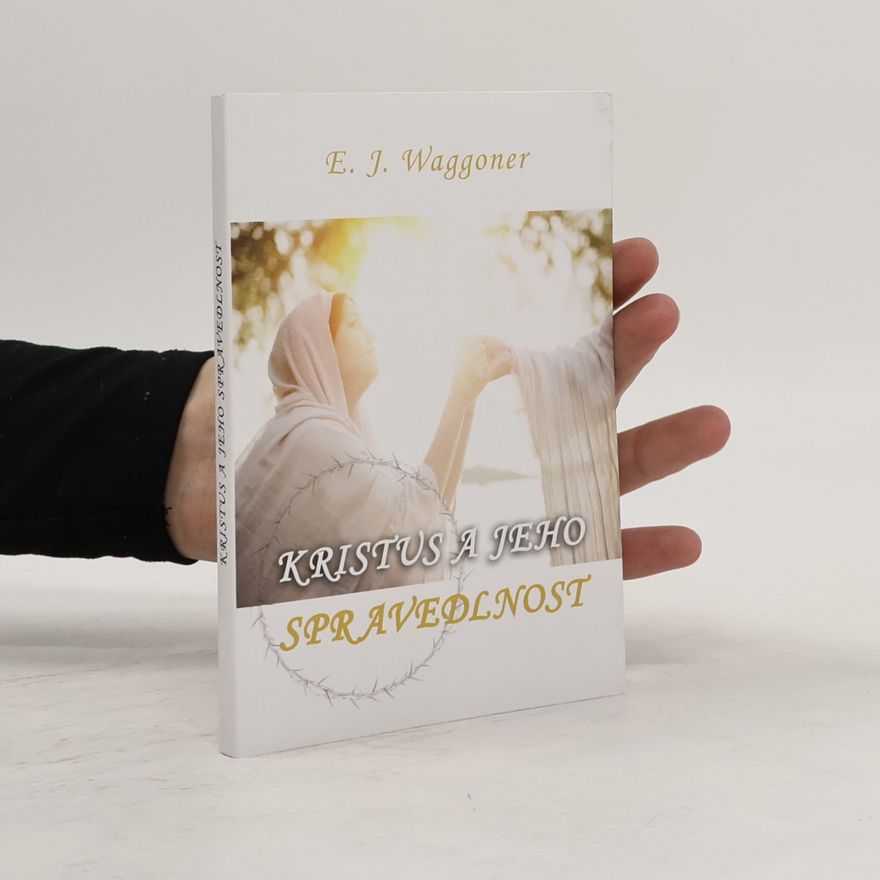 E. J. Waggoner Kristus a jeho spravedlnost