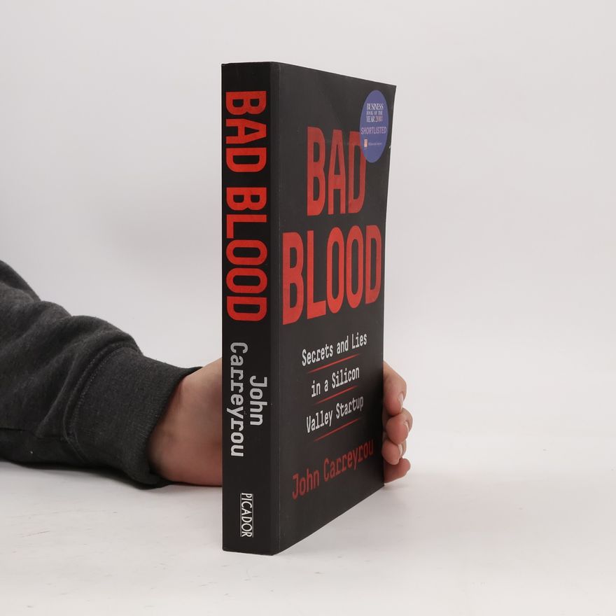 John Carreyrou Bad blood. Secrets and lies in a Silicon Valley startup