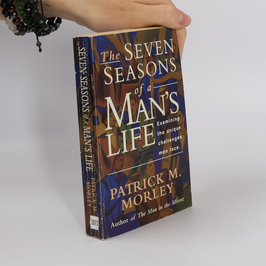 Patrick M. Morley The Seven Seasons of a Man's Life