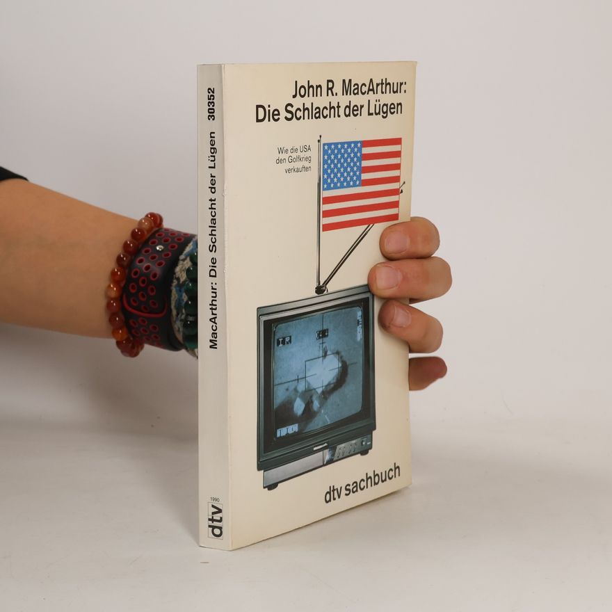 John R. MacArthur Die Schlacht der Lügen
