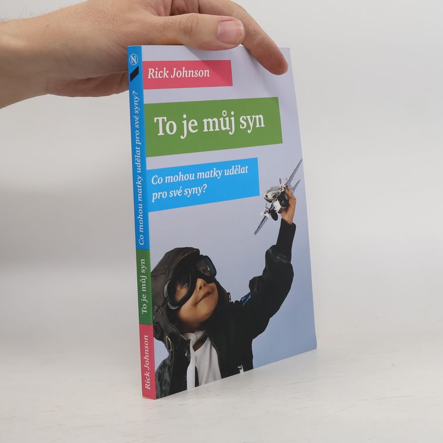 Rick Johnson To je můj syn: co mohou matky udělat pro své syny?