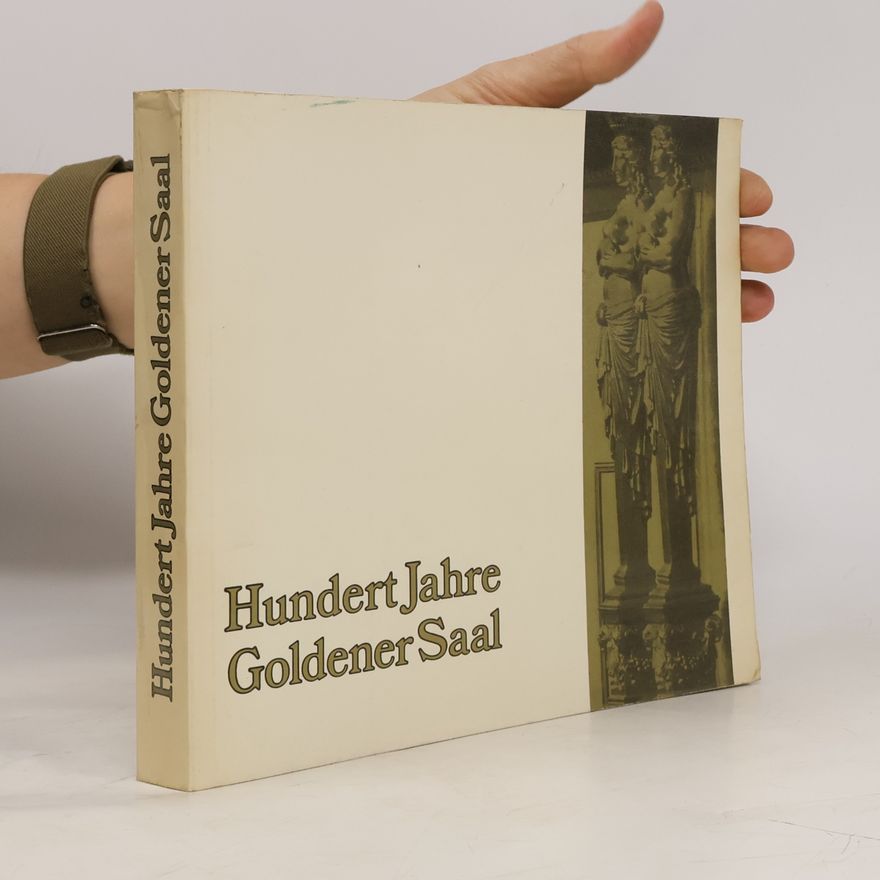 Lothar Knessl Hundert Jahre Goldener Saal