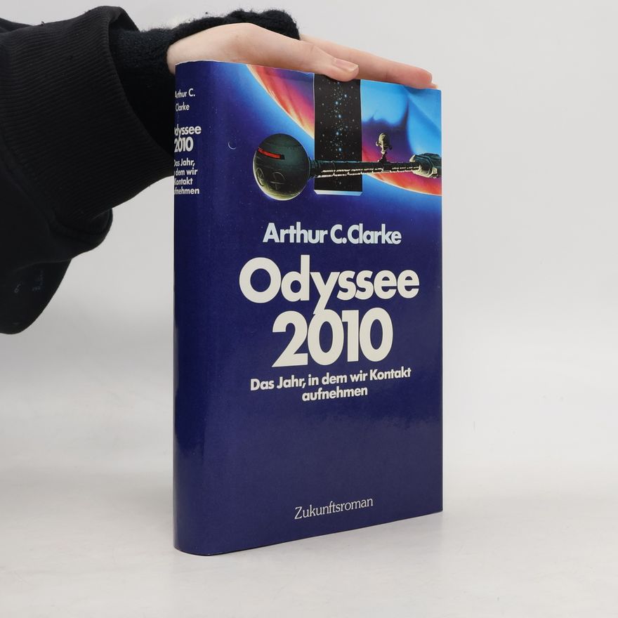 Arthur Charles Clarke Odyssee 2010. Das Jahr, in dem wir Kontakt aufnehmen : Zukunftsroman