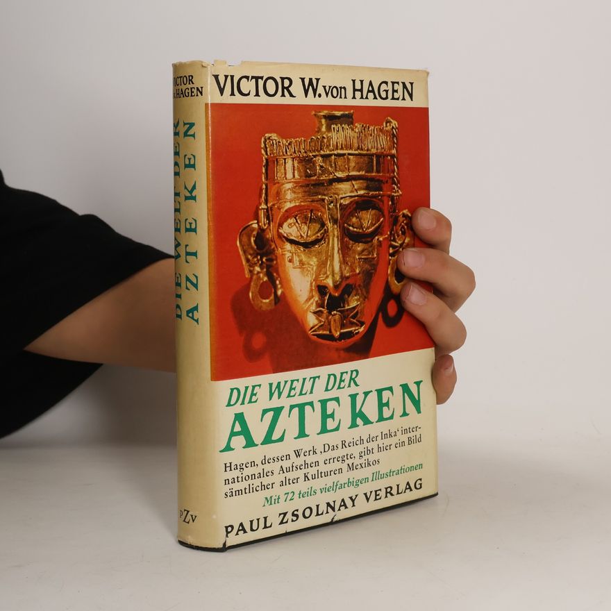 Victor W. von Hagen Die Welt der Azteken