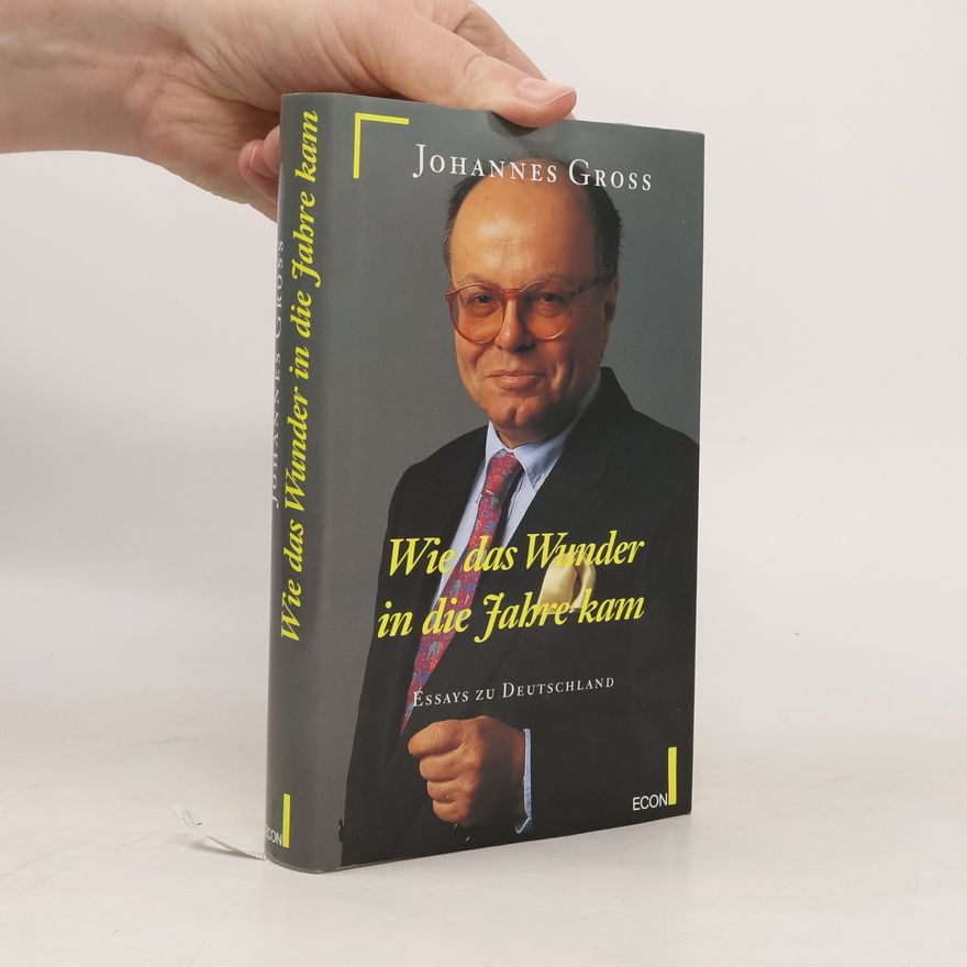 Johannes Gross Wie das Wunder in die Jahre kam