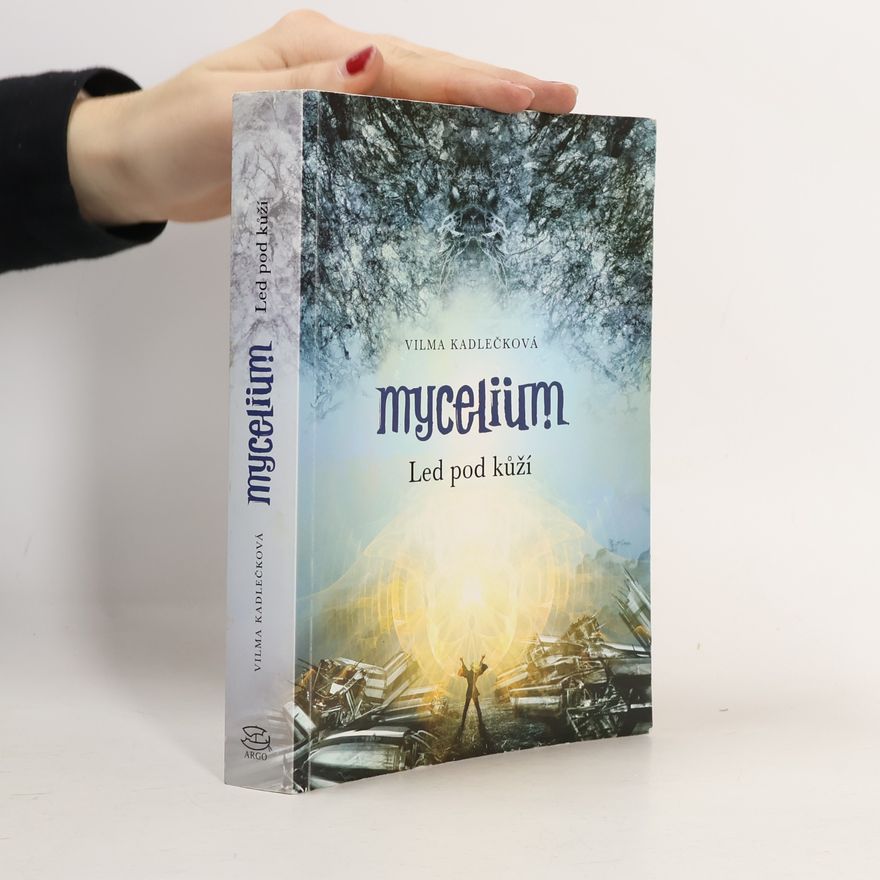 Vilma Kadlečková Mycelium. Led pod kůží