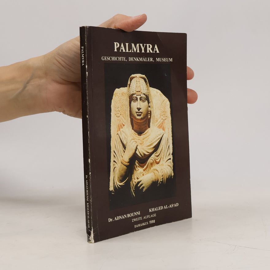 Adnan Bounni Palmyra. Geschichte. Denkmäler. Museum