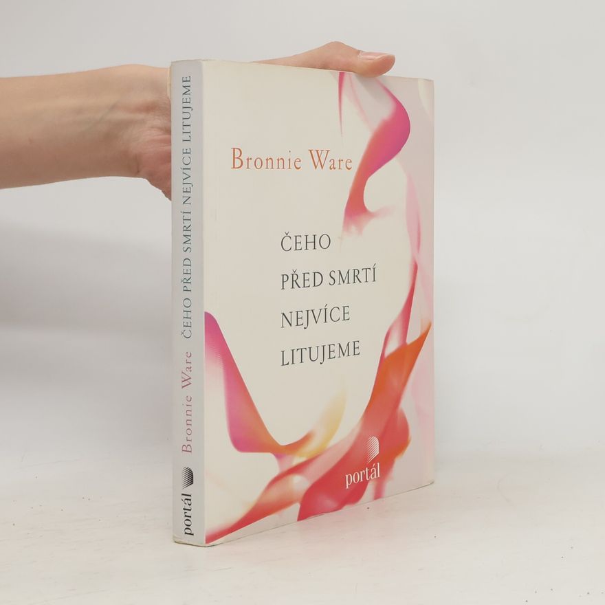 Bronnie Ware Čeho před smrtí nejvíce litujeme