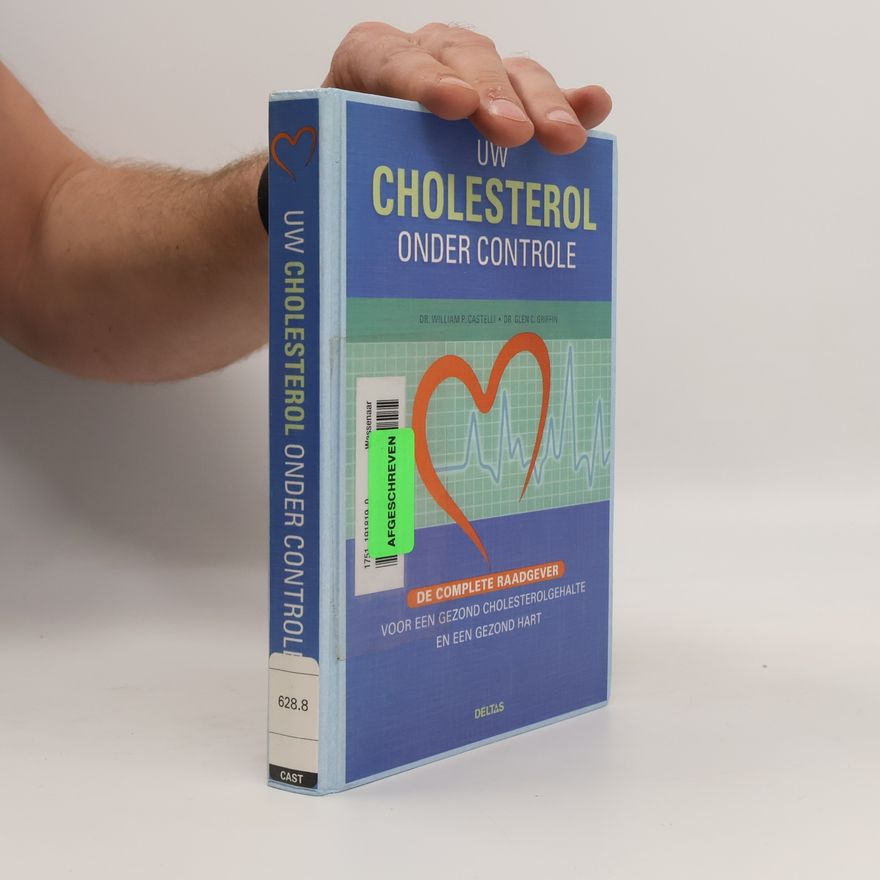 Griffin, G. C. Uw cholesterol onder controle: De complete raadgever voor een gezond cholesterolgehale en een gezond hart