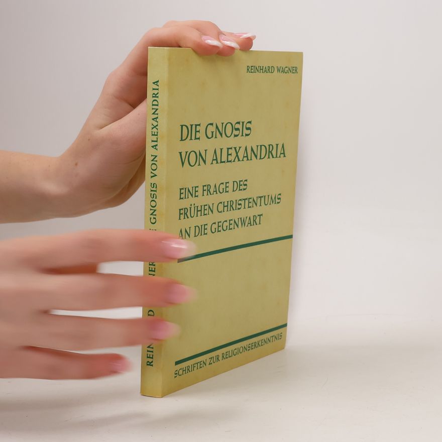 Reinhard Wagner Die Gnosis von Alexandria