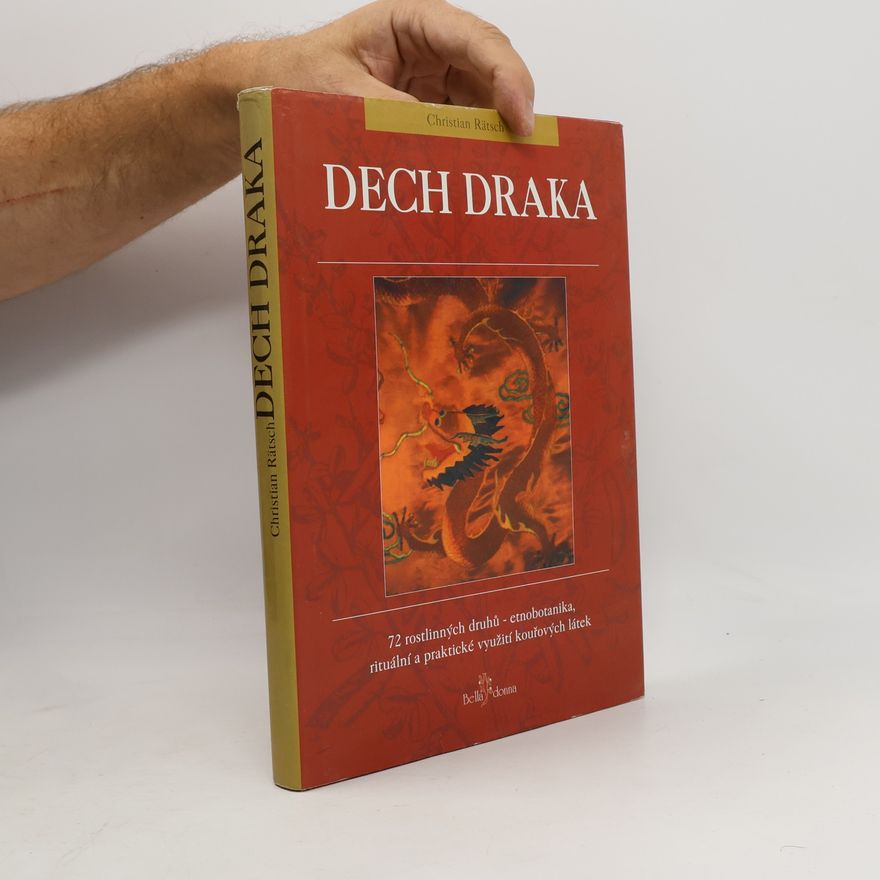 Christian Rätsch Dech draka : 72 rostlinných druhů - etnobotanika, rituální a praktické využití kouřových látek