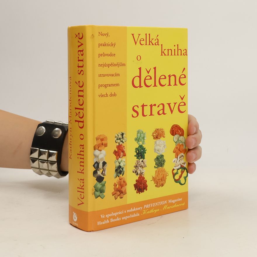 Kathryn Marsden Velká kniha o dělené stravě : nový, praktický průvodce nejúspěšnějším stravovacím programem všech dob