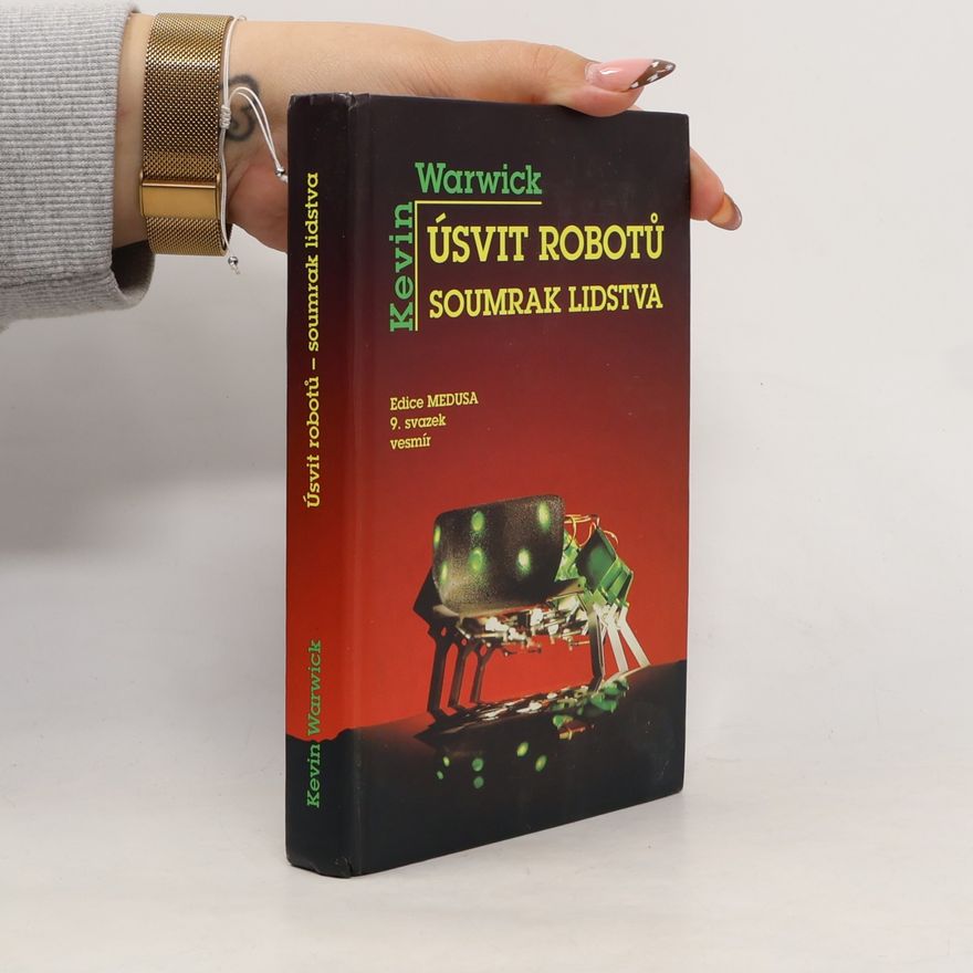 Kevin Warwick Úsvit robotů - soumrak lidstva