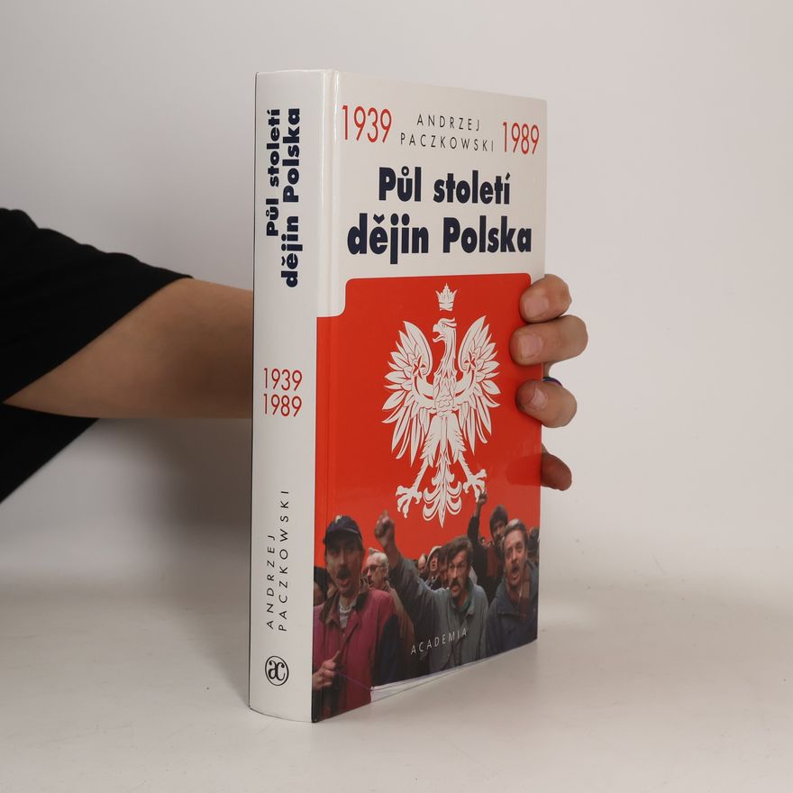 Andrzej Paczkowski Půl století dějin Polska 1939-1989