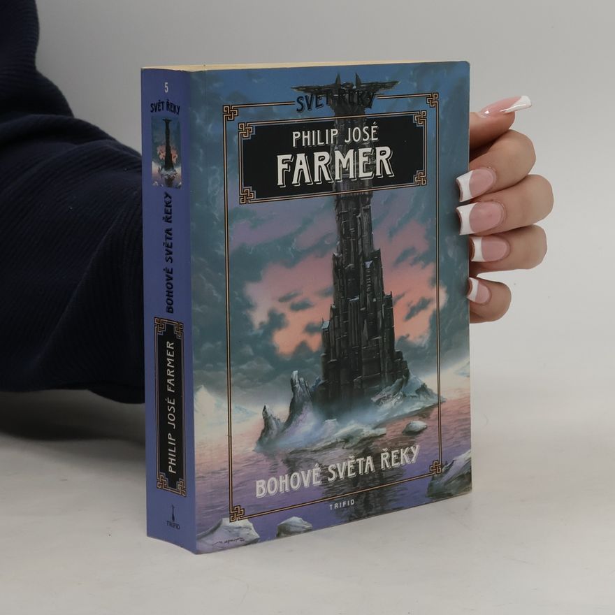 Philip José Farmer Svět řeky. Bohové světa řeky